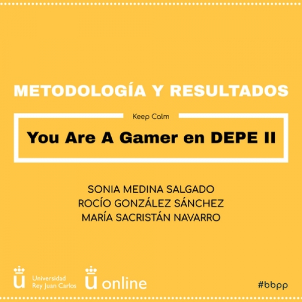 Sonia Medina Salgado, Rocío González Sánchez y María Sacristán Navarro - Keep Calm: You Are A Gamer en DEPE II