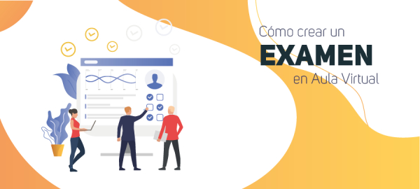 Cómo crear un examen en Aula Virtual