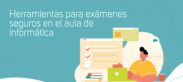 Herramientas para exámenes seguros en el aula de informática