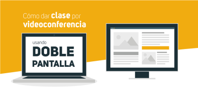 Cómo dar clase por videoconferencia usando doble pantalla