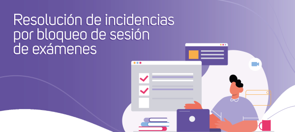 Resolución de incidencias por bloqueo de sesión de exámenes